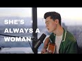 Billy Joel She S Always A Woman Cover By Elliot James Reay Billy Joel She S Always A Woman Cover By Elliot James Reay