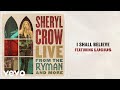 Sheryl Crow - I Shall Believe (Live From the Ryman / 2019 / Audio) ft. Lucius