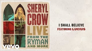 Смотреть клип Sheryl Crow - I Shall Believe (Live From The Ryman / 2019 / Audio) Ft. Lucius