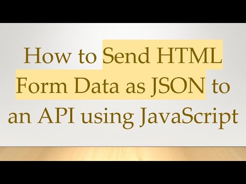 How to Send HTML Form Data as JSON to an API using JavaScript