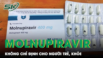 Hiểu Đúng Về Molnupiravir, Favipiravir: Không Chỉ Định Cho Người Trẻ, Khỏe, Không Triệu Chứng | SKĐS