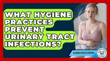 What Hygiene Practices Prevent Urinary Tract Infections? | Bladder Health Support News