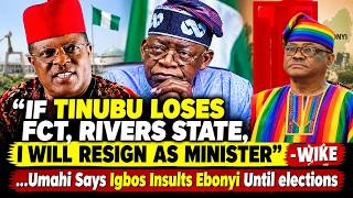 I Will Resign If Tinubu Loses FCT And Rivers In 2027 - wike | I Am The Lion Of The East - Umahi