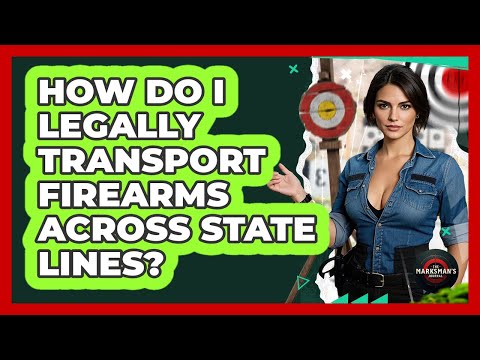 Video How Do I Legally Transport Firearms Across State Lines? - The Marksman's Journal