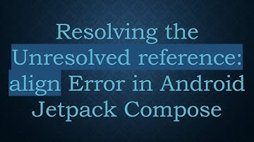 Resolving the Unresolved reference: align Error in Android Jetpack Compose