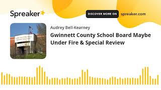 Gwinnett County School Board Maybe Under Fire & Special Review