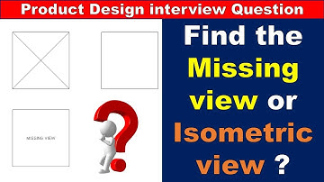 Find the Missing or Isometric view | interview question for design engineer