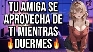 Tu Amiga Se Aprovecha De Ti Mientras Duermes I Asmr Y Roleplay I