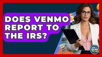 Does Venmo Report To The IRS? - Ask Your Bank Teller