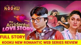 The Accidental Love Story Full Web Series Story Explain | Kooku New Web Series
