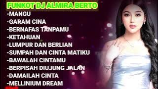 MIXTAPE FUNKOT TERBARU‼️MUSIK PARTY FULL ALBUM [GARAM CINA] X [MANGU] DJ ALMIRA BERTO