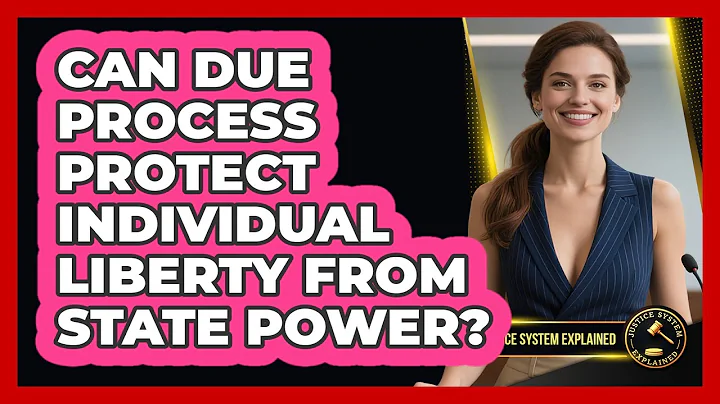 Can Due Process Protect Individual Liberty From State Power? - Justice System Explained