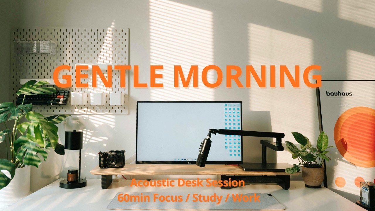 Gentle Morning – Acoustic Desk Session | 60min Study / Work / Focus