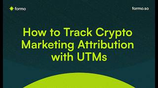How to Track Crypto Marketing Attribution with UTMs | Formo