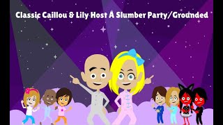 Classic Caillou And Lily Host A Slumber Party/Grounded