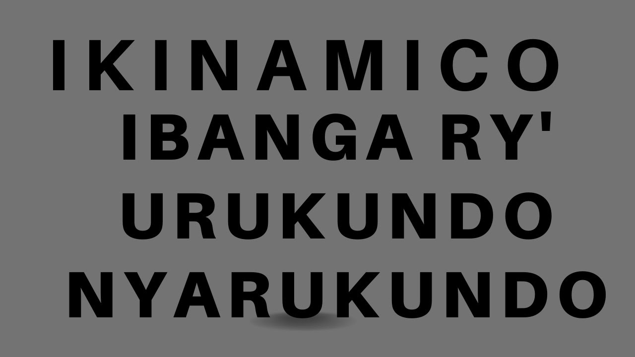 IKINAMICO IBANGA RY'URUKUNDO NYARUKUNDO
