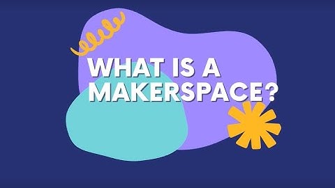 What is a Makerspace