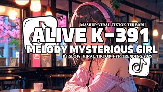 DJ VIRAL ALIVE K-391 X MELODY MYSTERIOUS GIRL BREAKBEAT VIRAL SLOW TIKTOK SOUND JEDAG JEDUG MENGKANE