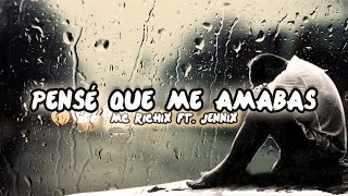 Video thumbnail of "💔Pensé que me amabas😭- (Rap Romantico 2018)  Mc Richix Ft Jennix + [LETRA]"