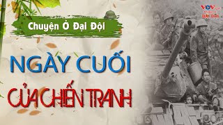 Chuyện Ở Đại Đội: "Ngày Cuối Của Chiến Tranh" | Truyện Kể Đêm Khuya Đài Tiếng Nói Việt Nam VOV