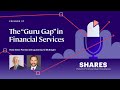 Shares Podcast Episode 27: The “Guru Gap” in Financial Services