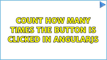 Count how many times the button is clicked in angularjs (3 Solutions!!)