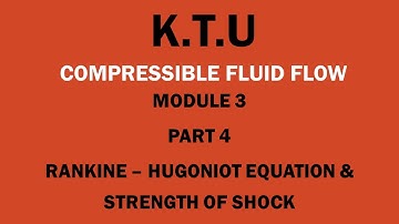 KTU | COMPRESSIBLE FLUID FLOW | CFF |MODULE 3|PART 4|RANKINE HUGONIOT EQUATION & STRENGTH OF SHOCK