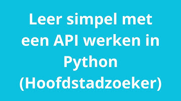 Leer simpel werken met een API in Python (Hoofdstadzoeker)
