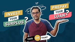 Loan Prepayment - Should you invest your surplus or Prepay your loan?