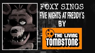 FOXY SINGS] FIVE NIGHTS AT FREDDY’S BY THE LIVING TOMBSTONE]