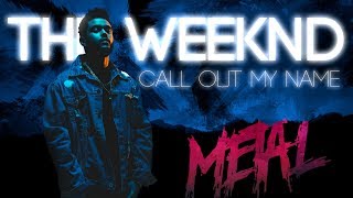 The Weeknd - Call Out My Name | Metal Cover Resimi
