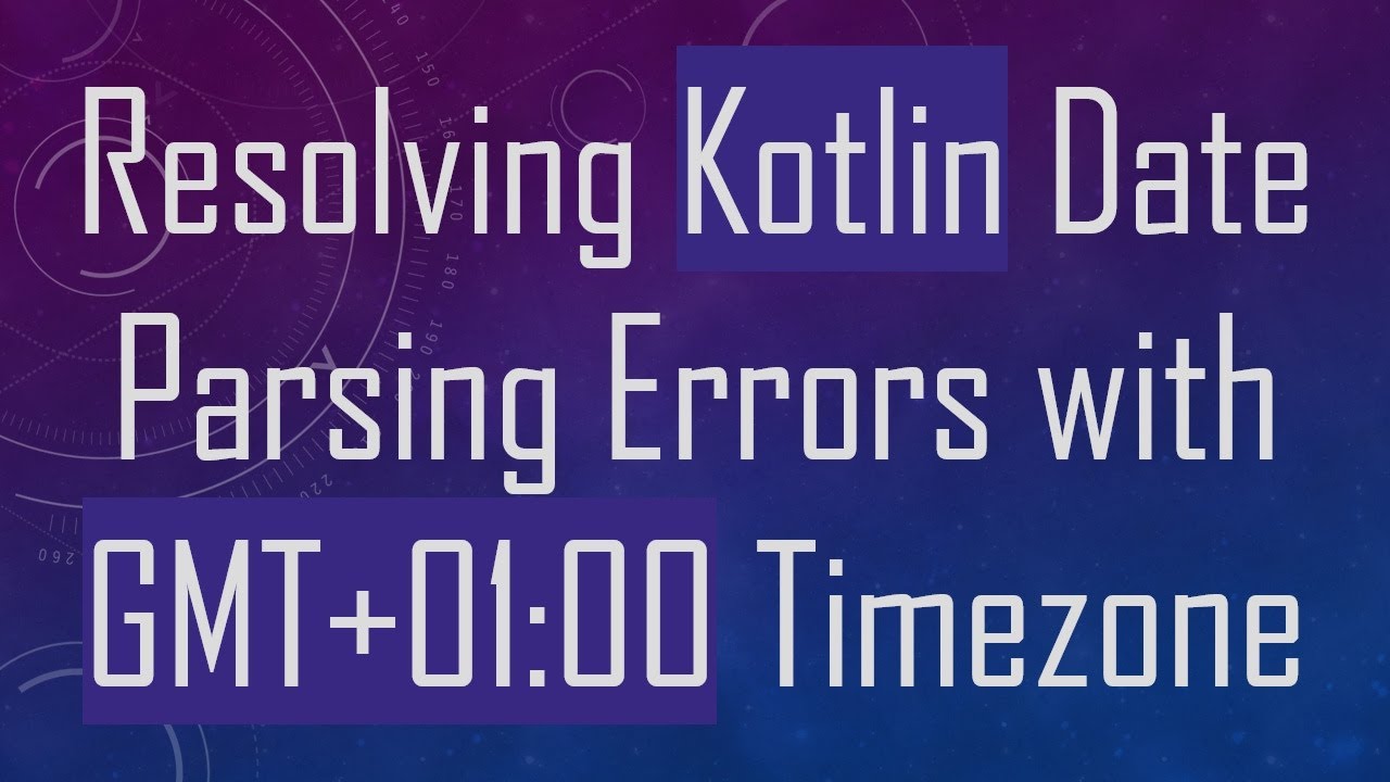 Resolving Kotlin Date Parsing Errors with GMT+ 