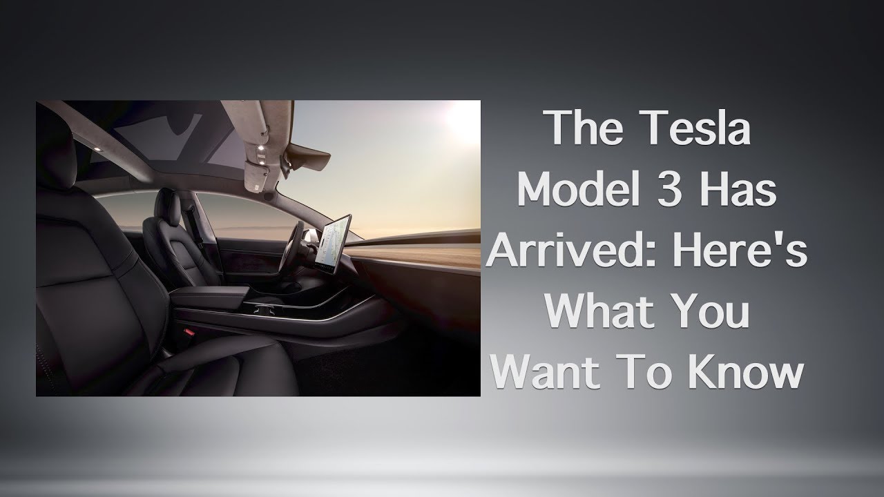 The Tesla Model 3 Has Arrived: Here's What You Want To Know - YouTube