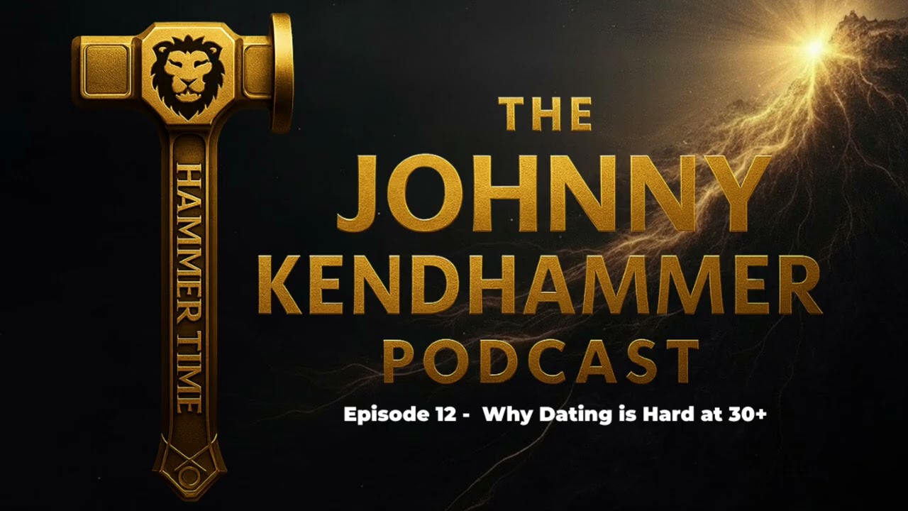 Why Dating is Hard at 30+ Johnny Kendhammer Podcast Episode 12
