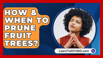 How & When To Prune Fruit Trees? - LearnToDIY360.com