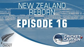 CRICKET CAPTAIN 2017 | NEW ZEALAND REBORN | EPISODE 16