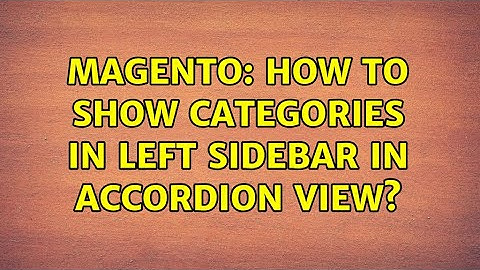 Magento: How to show categories in left sidebar in accordion view? (2 Solutions!!)