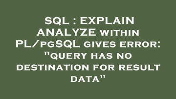 SQL : EXPLAIN ANALYZE within PL/pgSQL gives error: "query has no destination for result data"