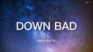 Erin Kaith - Down Bad (Lyrics) "We can't both be your type" [TikTok Song]