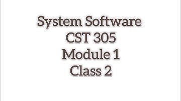 System Software (CST 305) Module 1 class-2