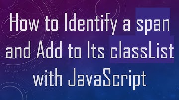 How to Identify a span and Add to Its classList with JavaScript