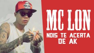 MC Lon - Nois Te Acerta de AK [LANÇAMENTO 2014]