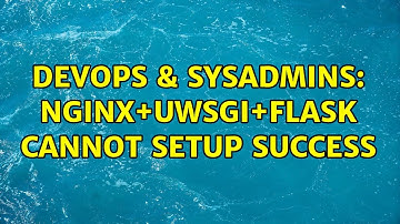 DevOps & SysAdmins: Nginx+uWsgi+Flask cannot setup success