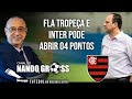 FLAMENGO TROPEÇA E INTER PODE VOLTAR A ABRIR 4 PONTOS.