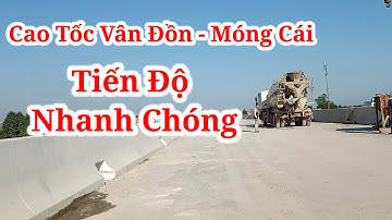 #12 Cao tốc vân đồn móng cái mới nhất | Nguyễn Cường CP