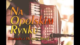 Hubson Band - Na Opolskim  Rynku (A u sąsiada tam)