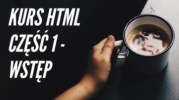 Kurs HTML od podstaw dla początkujących || 1- Wstęp do kursu