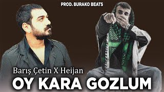 Barış Çetin X Heijan - Oy Kara Gözlüm (Prod. Burako Beats)