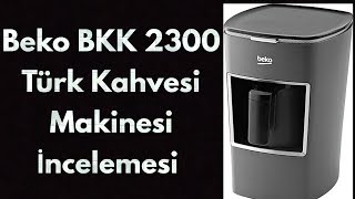 Beko BKK 2300 Türk Kahvesi Makinesi İncelemesi