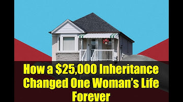 How a $25,000 Inheritance Changed One Woman’s Life Forever | Planning for the Future